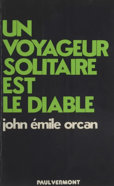 Un voyageur solitaire est le diable - John Émile Orcan - FeniXX réédition numérique