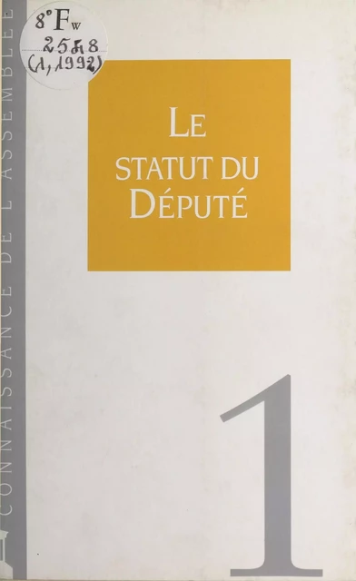 Le Statut du député -  Secrétariat général de l'Assemblée nationale - FeniXX réédition numérique