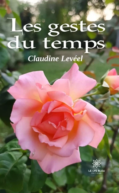 Les gestes du temps - Claudine Levéel - Le Lys Bleu Éditions