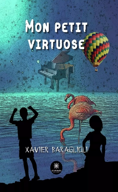 Mon petit virtuose - Xavier Baraglioli - Le Lys Bleu Éditions