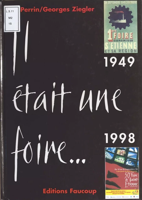 Il était une Foire... (1949-1998) : 50 Foires à Saint-Étienne - Éric Perrin, Georges Ziegler - FeniXX réédition numérique