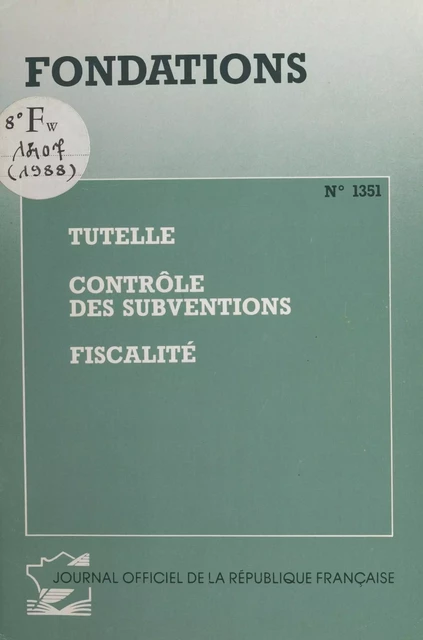 Fondations : tutelle, contrôle des subventions, fiscalité -  Collectif - FeniXX réédition numérique