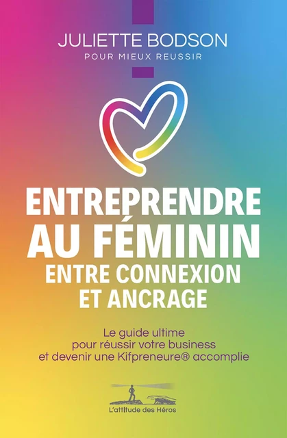 Entreprendre au féminin - Entre connexion et ancrage - Juliette Bodson - L'attitude des Héros