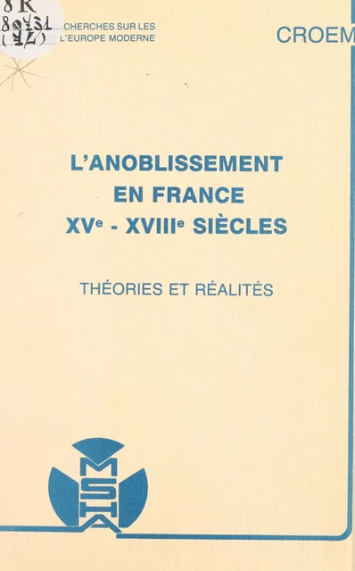 L'anoblissement en France, XVe-XVIIIe siècles : théories et réalités -  Centre de recherches sur les origines de l'Europe moderne - FeniXX réédition numérique