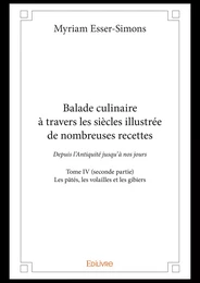 Balade culinaire à travers les siècles illustrée de nombreuses recettes - Tome IV (seconde partie) :