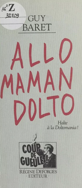 Allô, maman, Dolto : halte à la doltomania - Guy Baret - FeniXX réédition numérique