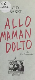 Allô, maman, Dolto : halte à la doltomania