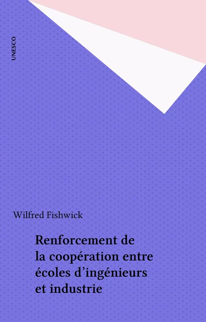 Renforcement de la coopération entre écoles d'ingénieurs et industrie - Wilfred Fishwick - FeniXX réédition numérique