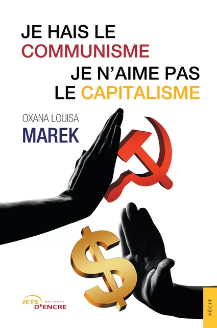 Je hais le communisme, je n’aime pas le capitalisme - Oxana Louisa Marek - Editions Jets d'Encre