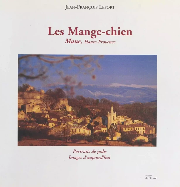 Les Mange-chien : Mane, Haute-Provence - Jean-François Lefort - FeniXX réédition numérique