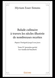 Balade culinaire à travers les siècles illustrée de nombreuses recettes - Tome IV (première partie)