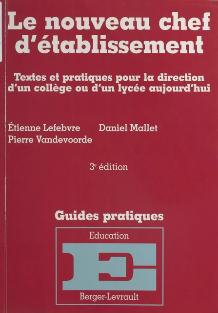 Le nouveau chef d'établissement : textes et pratiques pour la direction d'un collège ou d'un lycée aujourd'hui - Étienne Lefebvre, Daniel Mallet, Pierre Vandevoorde - FeniXX réédition numérique