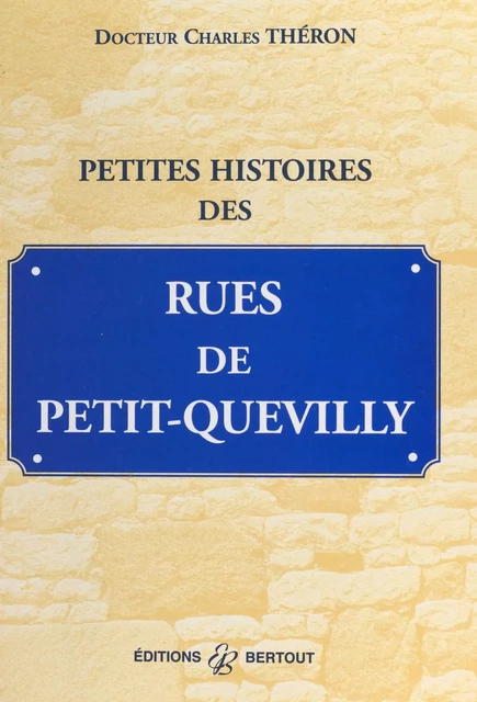 Petites histoires des rues de Petit-Quevilly - Charles Théron - FeniXX réédition numérique