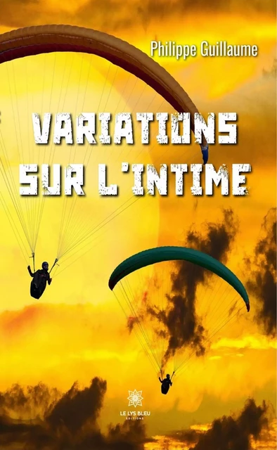 Variations sur l’intime - Philippe Guillaume - Le Lys Bleu Éditions