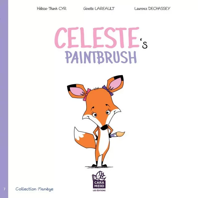 Celeste's paintbrush - Ginette Lareault, Héloïse-Thanh Cyr - Éditions Caramello