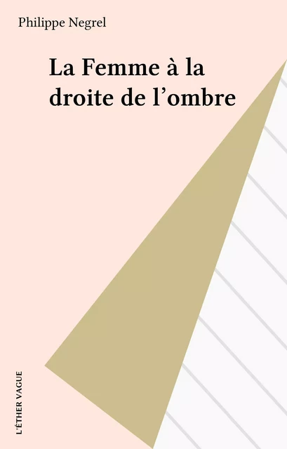 La Femme à la droite de l'ombre - Philippe Negrel - FeniXX réédition numérique