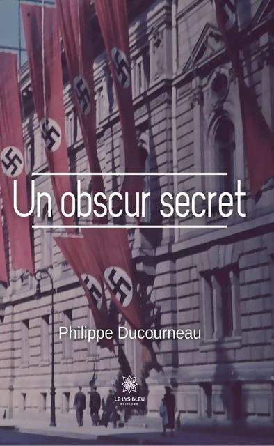 Un obscur secret - Philippe Ducourneau - Le Lys Bleu Éditions