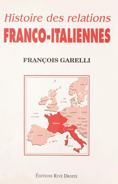 Histoire des relations franco-italiennes - François Garelli - FeniXX réédition numérique