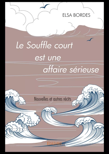 Le Souffle court est une affaire sérieuse - Elsa Bordes - Editions Edilivre