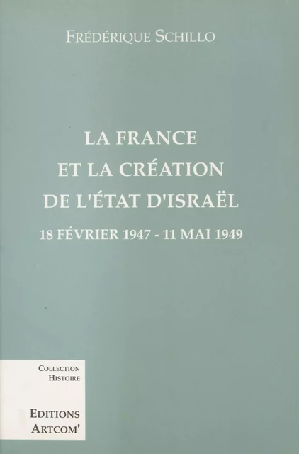 La France et la création de l'État d'Israël : 18 février 1947-11 mai 1949 - Frédérique Schillo - FeniXX réédition numérique