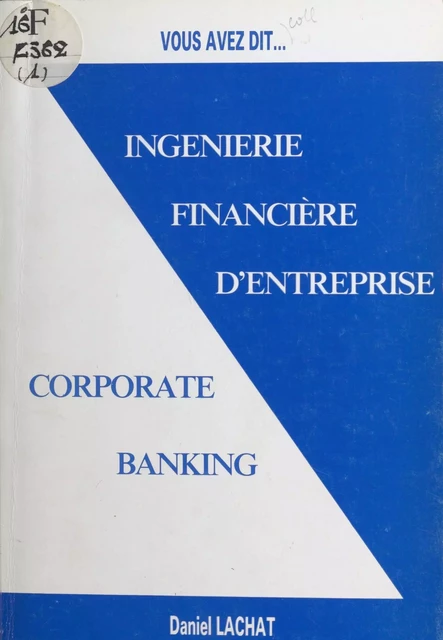 Ingénierie financière d'entreprise : «corporate banking» - Daniel Lachat - FeniXX réédition numérique