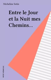 Entre le Jour et la Nuit mes Chemins...