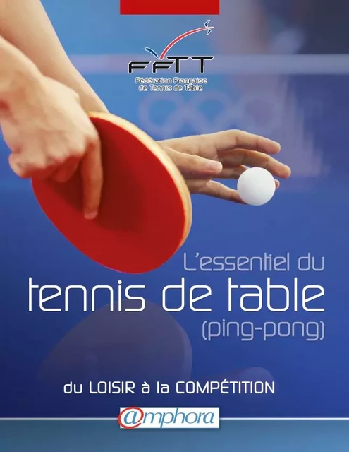 L'essentiel du tennis de table - Fédération Française de Tennis de Table - Amphora