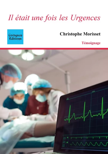 Il était une fois les Urgences - Christophe Morisset - Coëtquen Editions