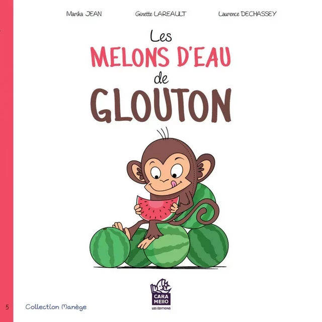 Les melons d'eau de glouton - Ginette Lareault, Marika Jean - Éditions Caramello