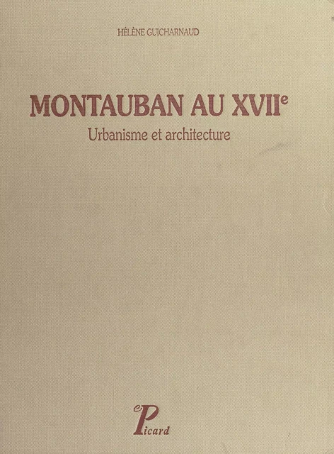 Montauban au XVIIe, 1560-1685 - Hélène Guicharnaud - FeniXX réédition numérique