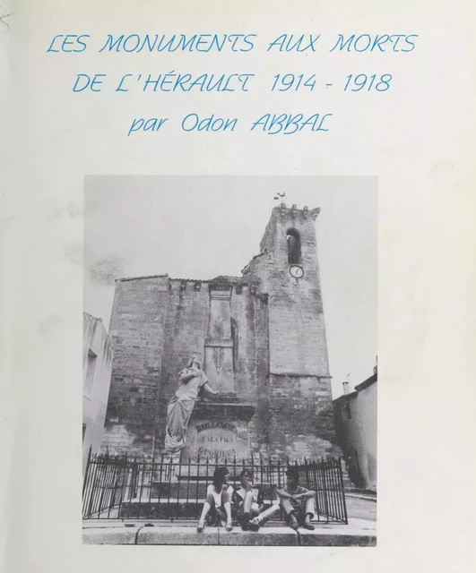 Les Monuments aux morts de l'Hérault (1914-1918) - Odon Abbal - FeniXX réédition numérique