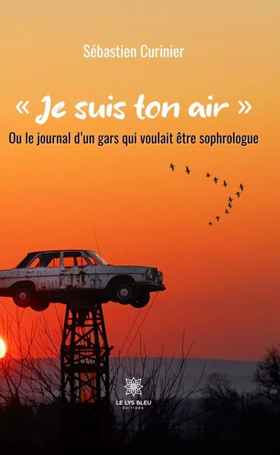 « Je suis ton air » - Sébastie Curinier - Le Lys Bleu Éditions