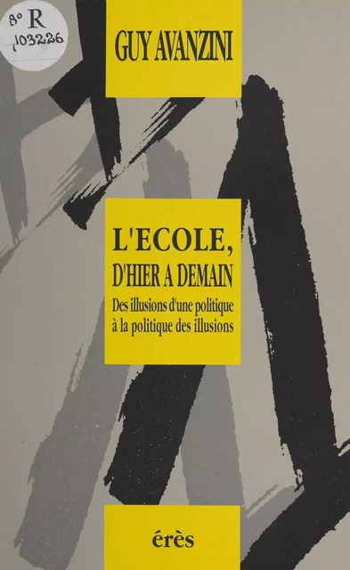 L'École, d'hier à demain : des illusions d'une politique à la politique des illusions - Guy Avanzini - FeniXX réédition numérique