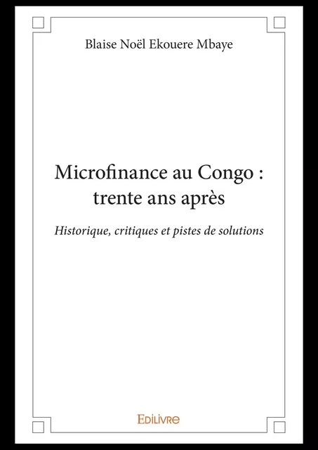 Microfinance au Congo : trente ans après - Blaise Noël Ekouere Mbaye - Editions Edilivre