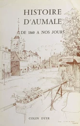 Histoire d'Aumale de 1860 à nos jours