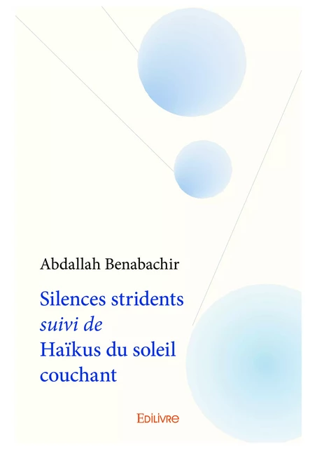 Silences stridents suivi de Haïkus du soleil couchant - Abdallah Benabachir - Editions Edilivre