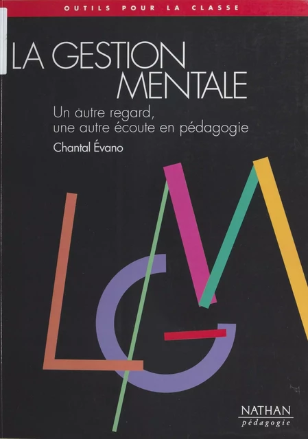 La Gestion mentale : un autre regard, une autre écoute en pédagogie - Chantal Évano - FeniXX réédition numérique