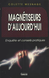 Magnétiseurs d'aujourd'hui : enquête et conseils pratiques