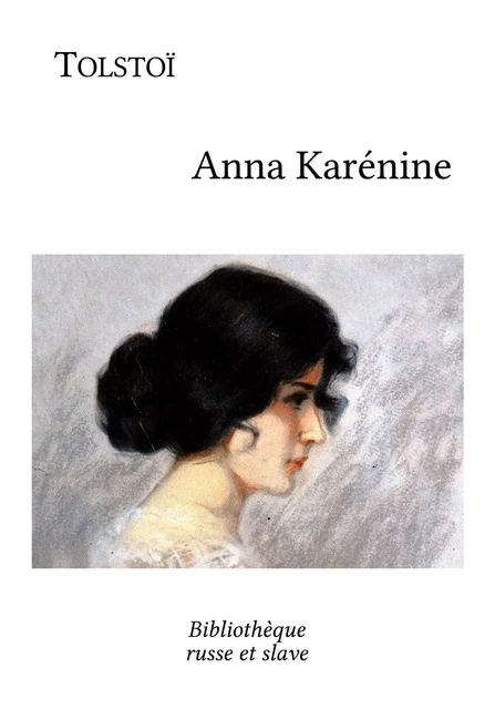 Anna Karénine - Léon Tolstoï - Bibliothèque russe et slave