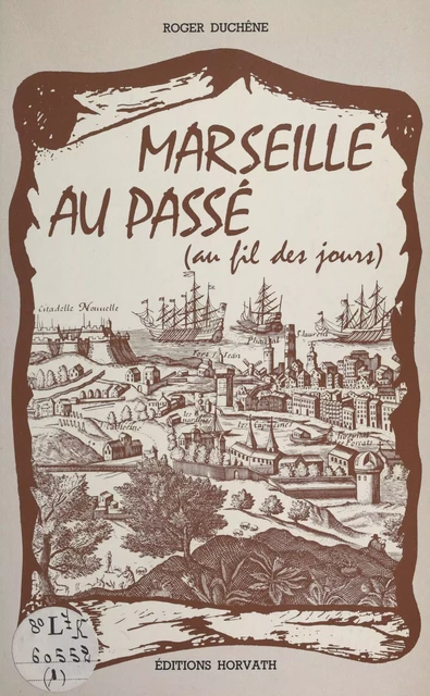 Marseille au passé, au fil des jours - Roger Duchêne - FeniXX réédition numérique