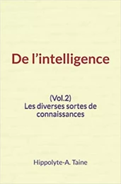 De l’intelligence (Vol.2) - Les diverses sortes de connaissances