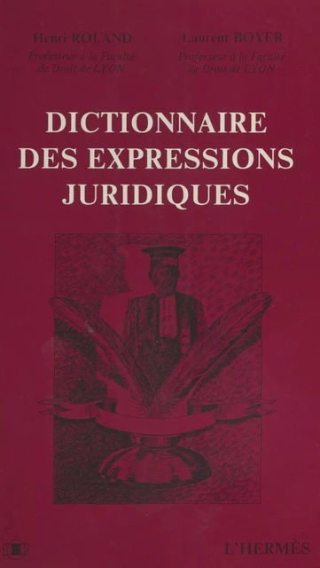 Dictionnaire des expressions juridiques - Henri Roland, Laurent Boyer - FeniXX réédition numérique