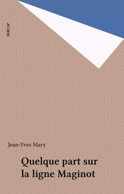 Quelque part sur la ligne Maginot - Jean-Yves Mary - FeniXX réédition numérique