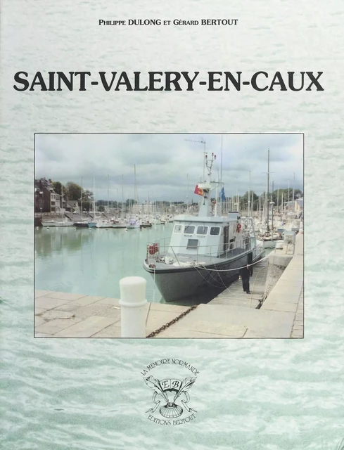 Saint-Valery-en-Caux - Philippe Dulong, Gérard Bertout - FeniXX réédition numérique