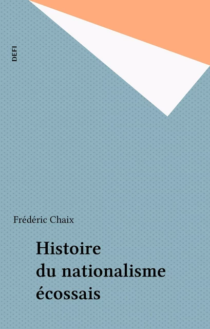 Histoire du nationalisme écossais - Frédéric Chaix - FeniXX réédition numérique