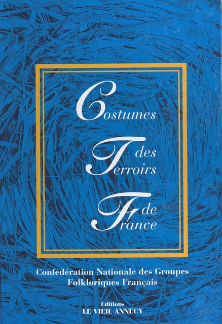 Costumes des terroirs de France -  - FeniXX réédition numérique