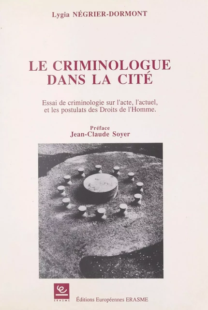 Le Criminologue dans la cité : essai de criminologie sur l'acte, l'actuel et les postulats des droits de l'homme - Lygia Négrier-Dormont - FeniXX réédition numérique