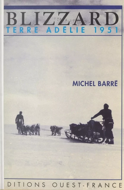 Blizzard : terre adélie 1951 - Michel Barre - FeniXX réédition numérique