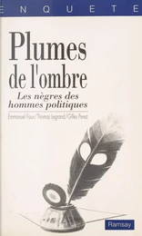 Plumes de l'ombre : les nègres des hommes politiques