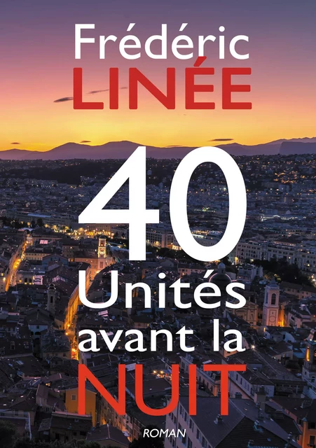 40 Unités avant la nuit - Frédéric Linée - Atramenta